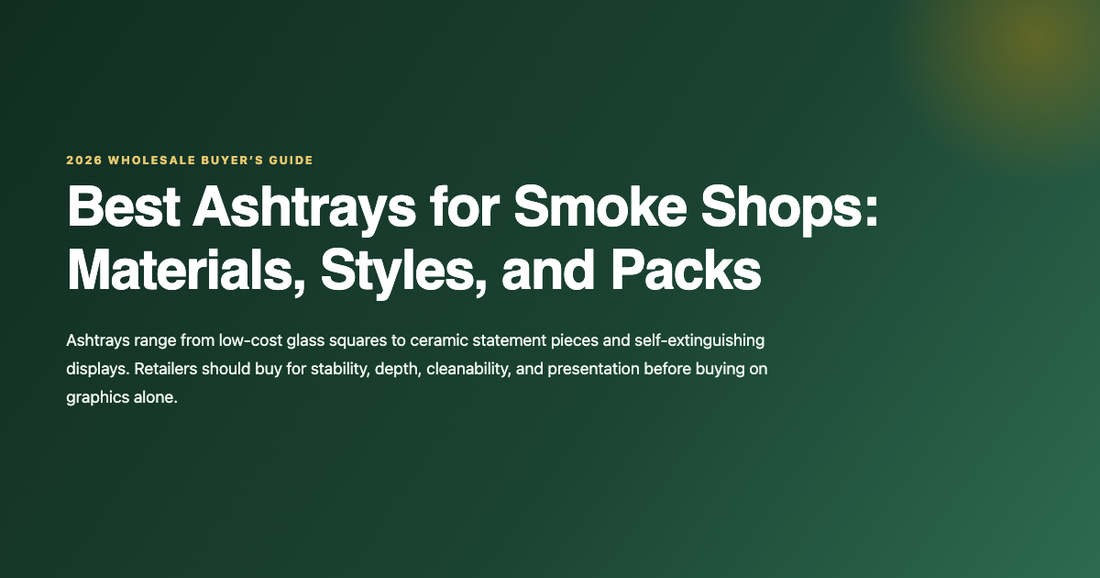 Best wholesale ashtrays guide for smoke shops