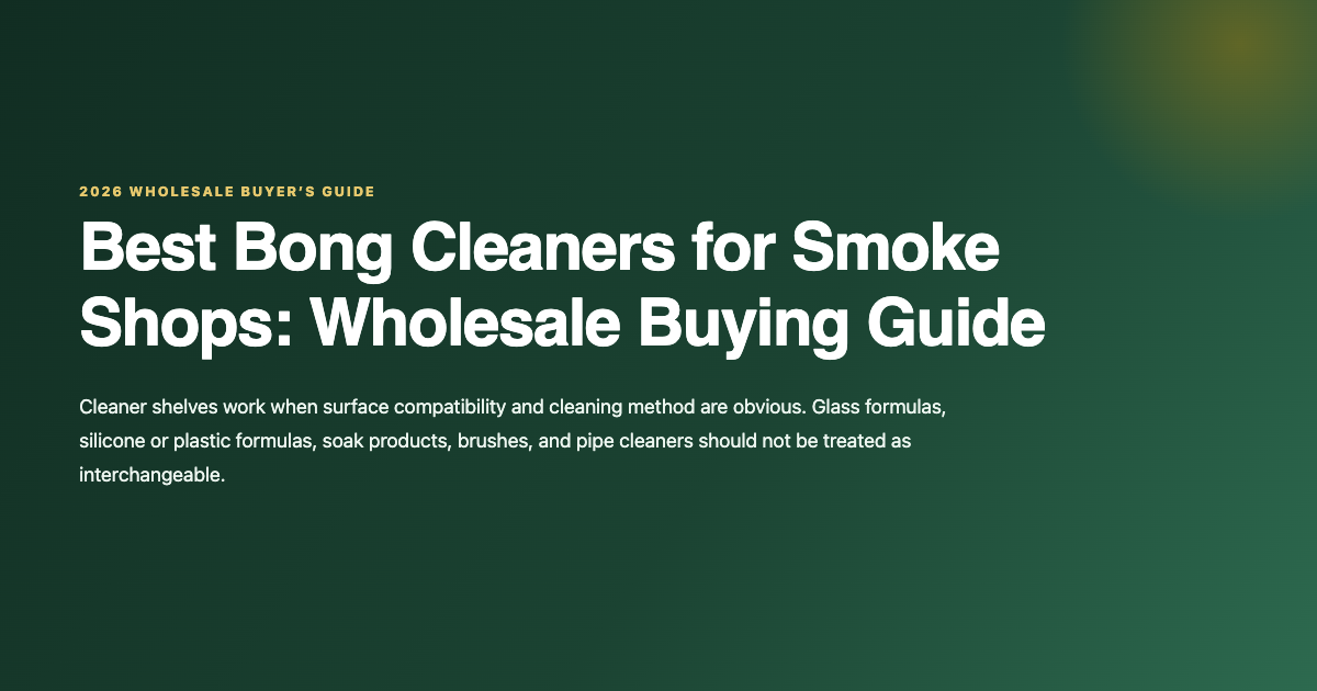 Best bong cleaners wholesale buyer's guide for smoke shops